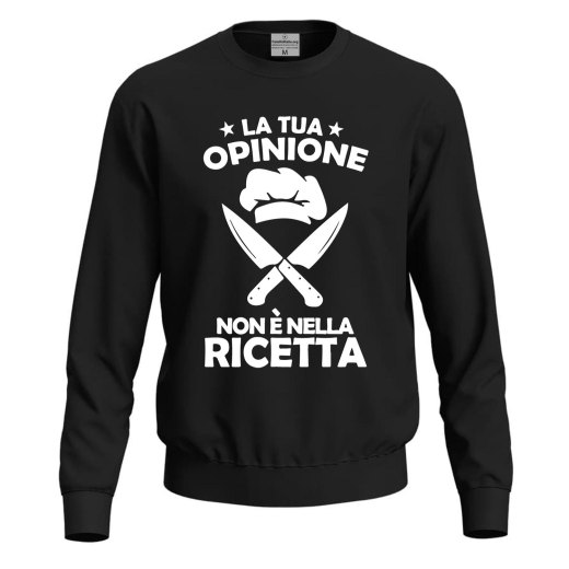 Felpa maglia stampa DTF LA TUA OPINIONE NON E' NELLA RICETTA umorismo divertente cuoco chef