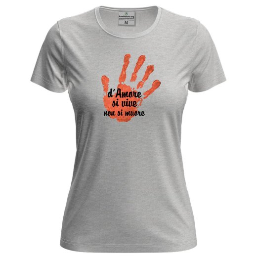 T-shirt mezza manica Donna "D'AMORE SI VIVE, NON SI MUORE" – Speciale festa delle  donne violenza