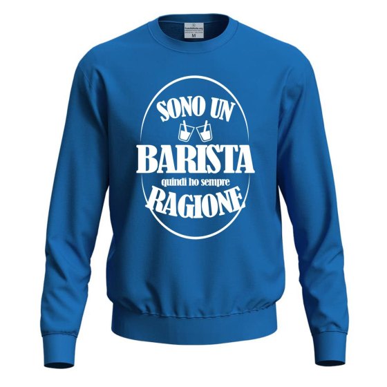 Felpa maglia IL BARISTA HA SEMPRE RAGIONE abbigliamento bar divertente moda lavoro