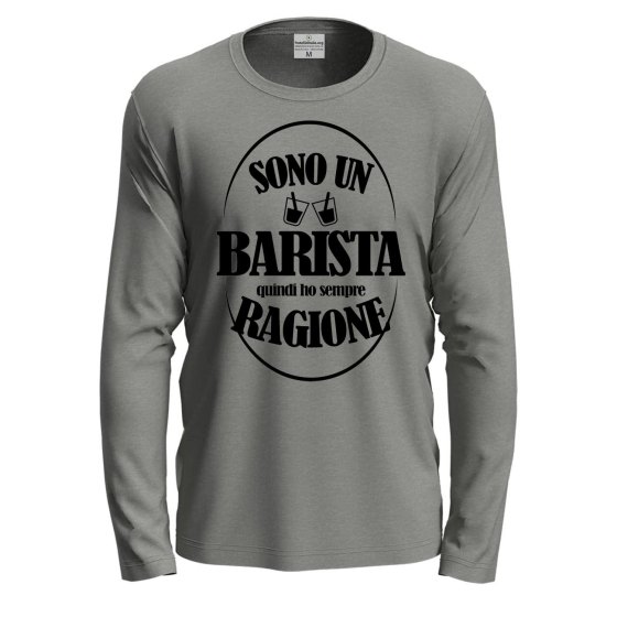 T-shirt  manica lunga IL BARISTA HA SEMPRE RAGIONE Bar caffe' barman uomo donna lavoro