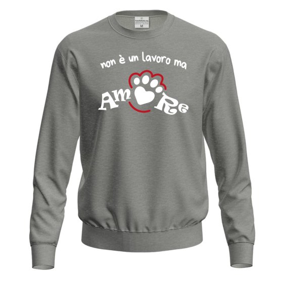 Felpa maglia "NON è UN LAVORO MA AMORE" tolettatori o veterinari dogsitter abbigliamento animali cani