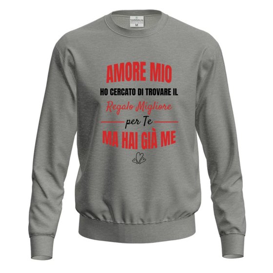 Felpa maglia con stampa "REGALO MIGLIORE PER TE" regalo simpatica e originale per San Valentino
