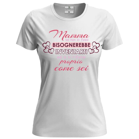 Maglia  Donna "MAMMA BISOGNEREBBE INVENTARTI" regalo festa della mamma stampa