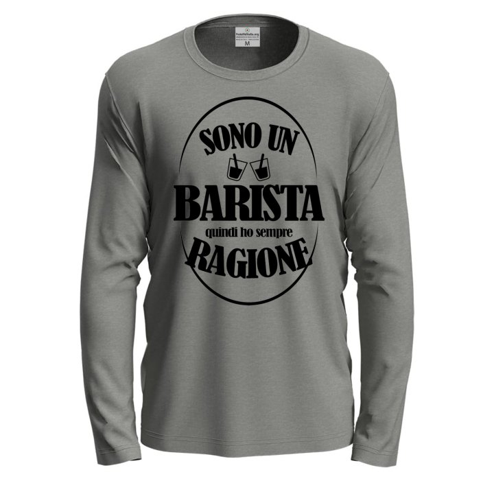 T-shirt  manica lunga IL BARISTA HA SEMPRE RAGIONE Bar caffe' barman uomo donna lavoro