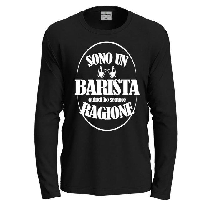 T-shirt  manica lunga IL BARISTA HA SEMPRE RAGIONE Bar caffe' barman uomo donna lavoro