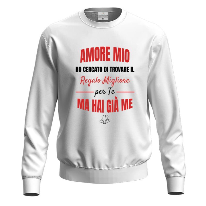 Felpa maglia con stampa "REGALO MIGLIORE PER TE" regalo simpatica e originale per San Valentino